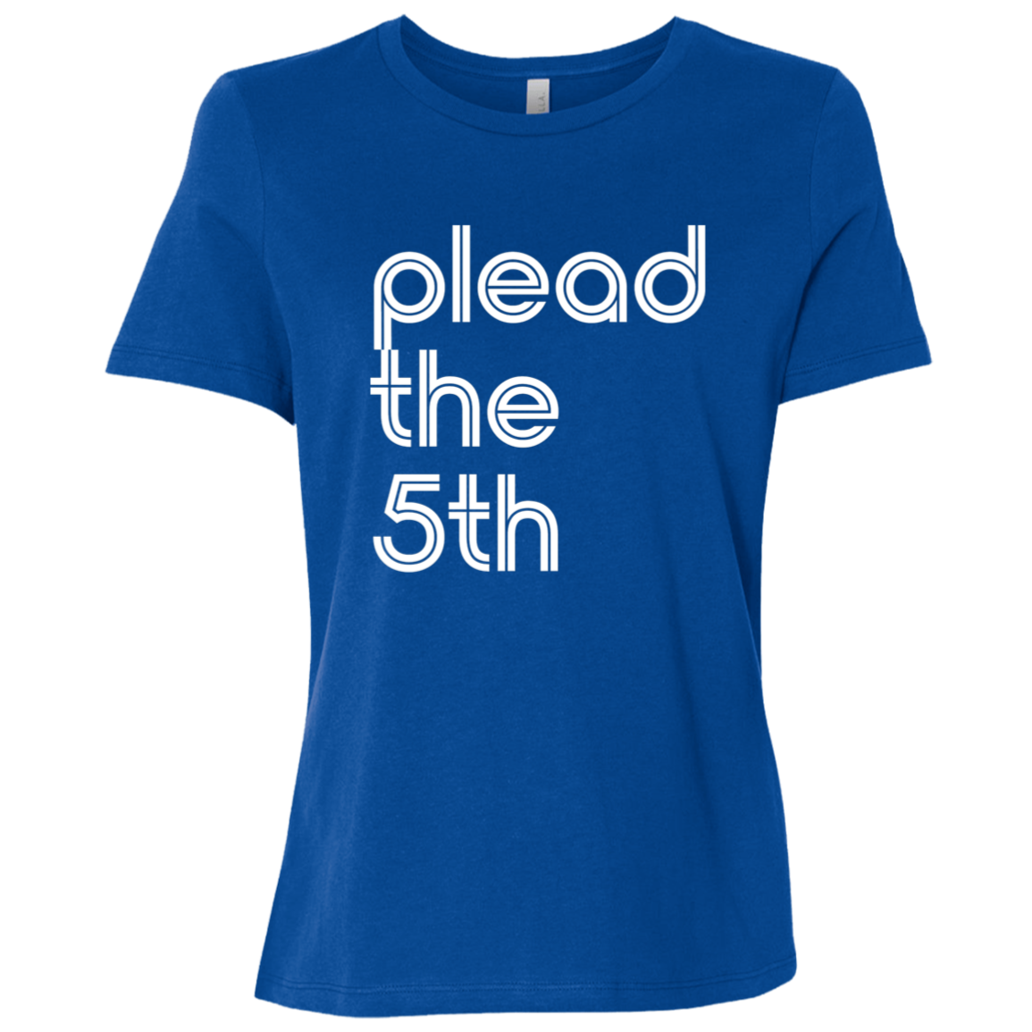 "I plead the" Womens Relaxed T-shirt | BetterSaid.co