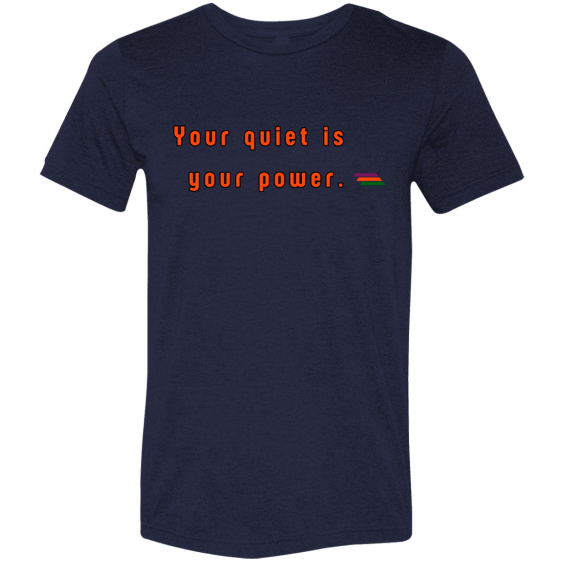 "Your quiet is your power." Tri-blend T-shirt | BetterSaid.co