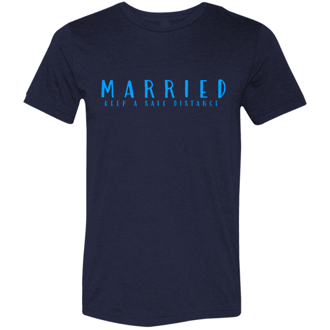 "Married, Keep a safe distance" Tri-blend T-shirt | BetterSaid.co