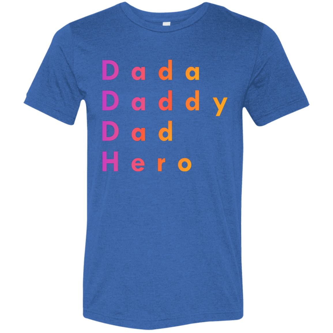 "Dada, Daddy, Dad, Hero" Tri-blend T-shirt | BetterSaid.co