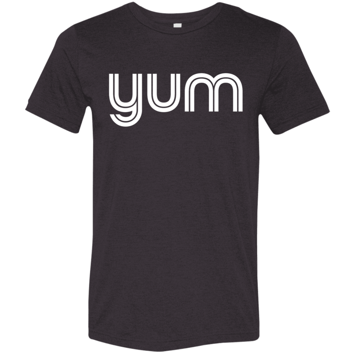 "Yum" Tri-blend T-shirt | BetterSaid.co