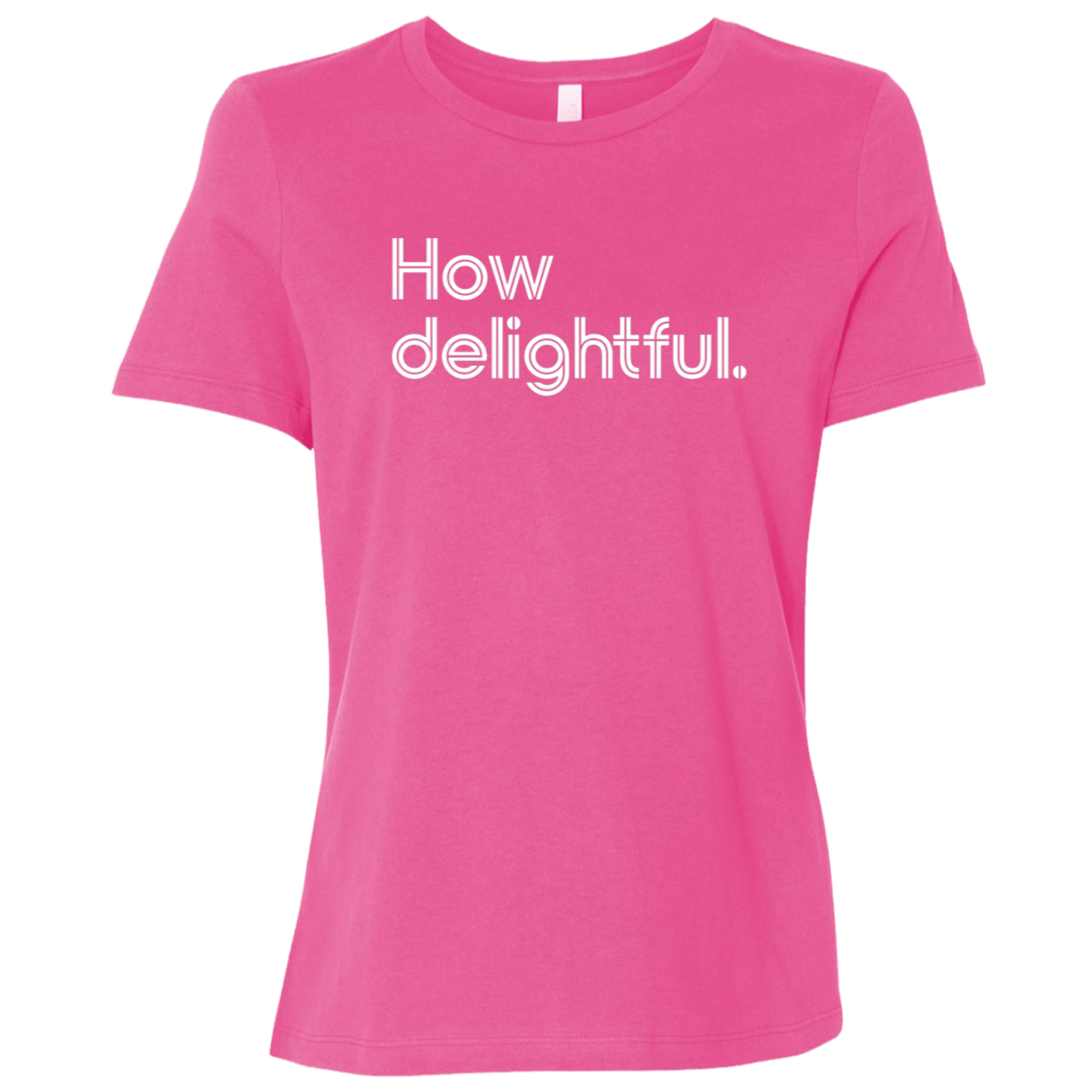 "How delightful." Womens Relaxed T-shirt | BetterSaid.co