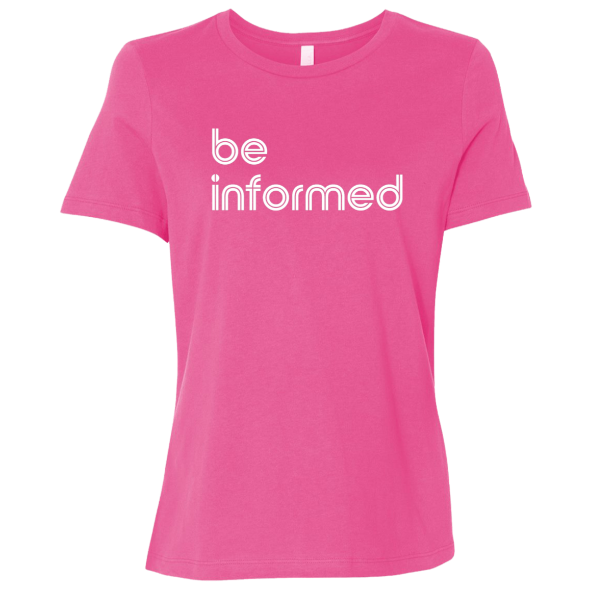 "Be informed" Womens Relaxed T-shirt | BetterSaid.co