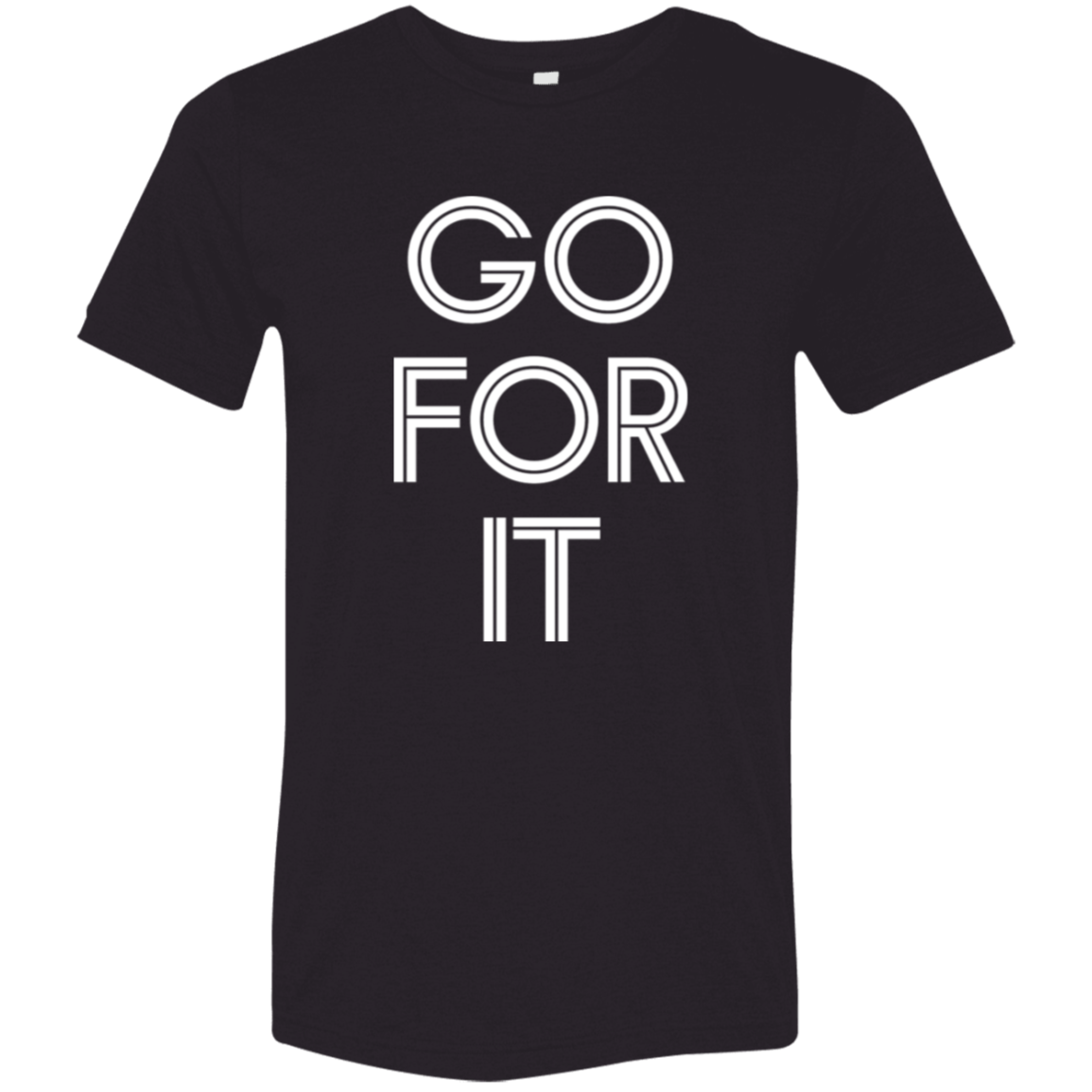 "Go For It" Tri-blend T-shirt (white font) | BetterSaid.co