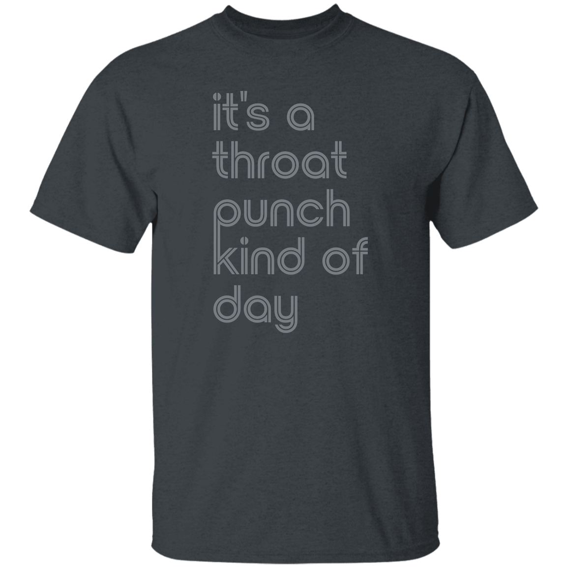 "It's a throat punch kind of day" Mens T-shirt | BetterSaid.co