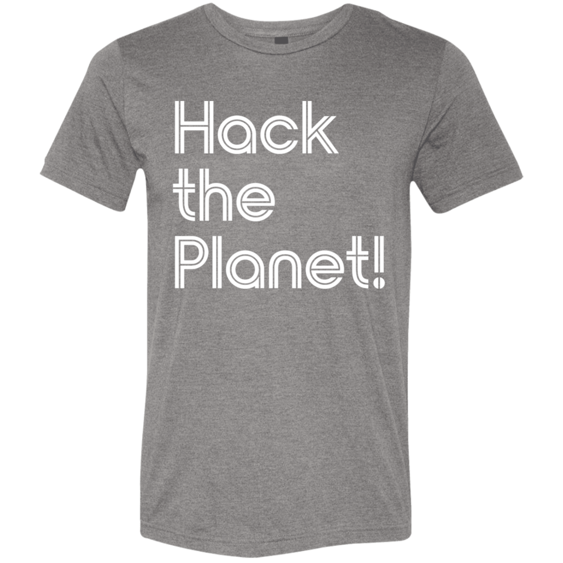 "Hack the planet" Tri-blend T-shirt | BetterSaid.co