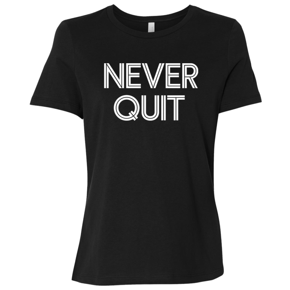 "Never Quit" Womens Relaxed T-shirt | BetterSaid.co