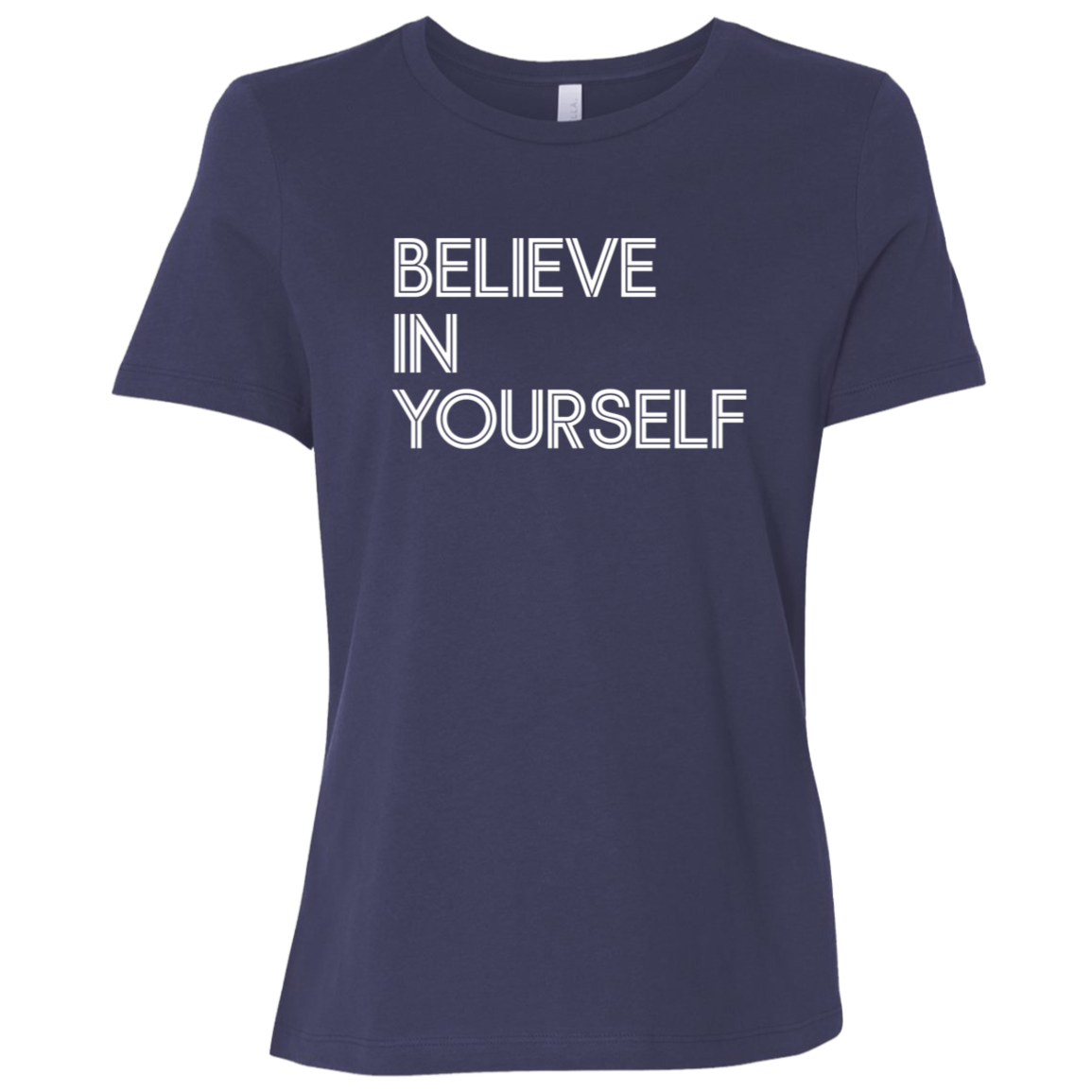 "Believe In Yourself" Womens Relaxed T-shirt | BetterSaid.co