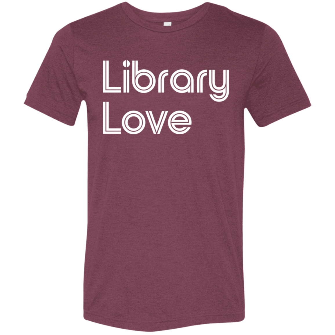 "Library Love" Tri-blend T-shirt (white font) | BetterSaid.co