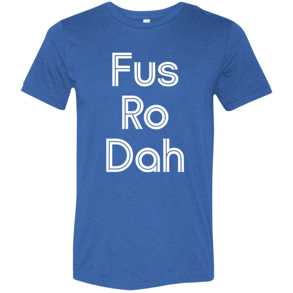 "Fus Ro Dah" Tri-blend T-shirt | BetterSaid.co