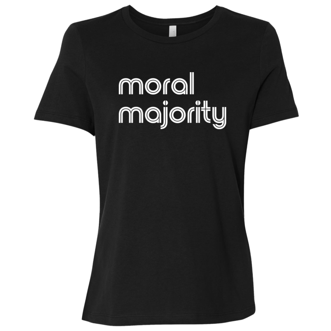 "Moral majority." Womens Relaxed T-shirt | BetterSaid.co