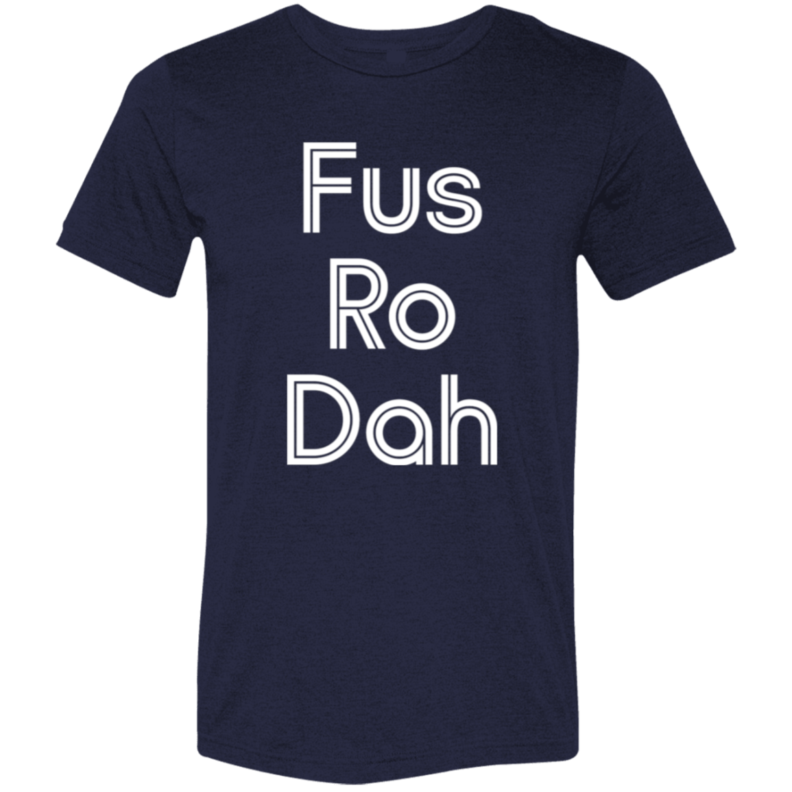 "Fus Ro Dah" Tri-blend T-shirt | BetterSaid.co