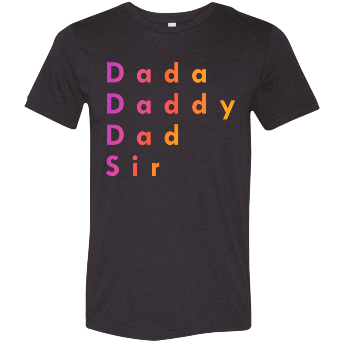 "Dada, Daddy, Dad, Sir" Tri-blend T-shirt