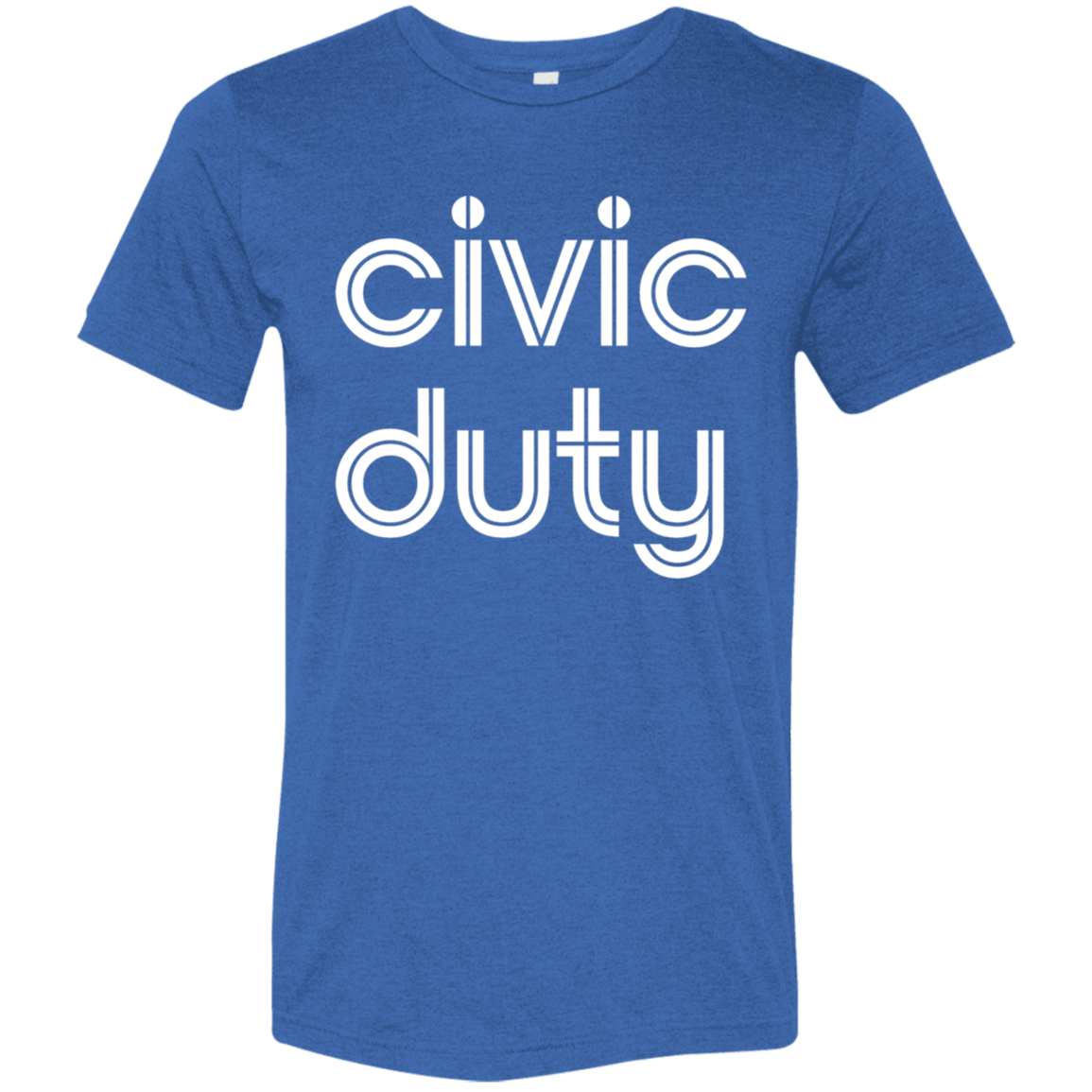 "Civic duty." Tri-blend T-shirt | BetterSaid.co