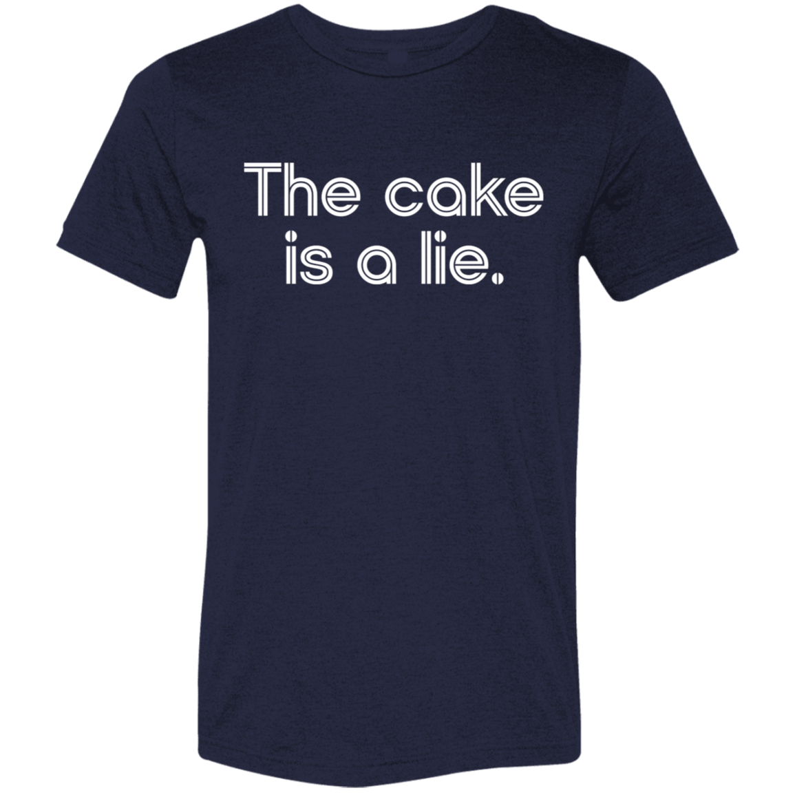 "The cake is a lie" Tri-blend T-shirt | BetterSaid.co
