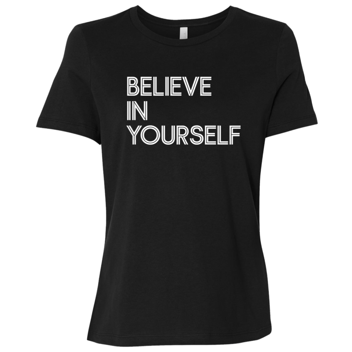 "Believe In Yourself" Womens Relaxed T-shirt | BetterSaid.co