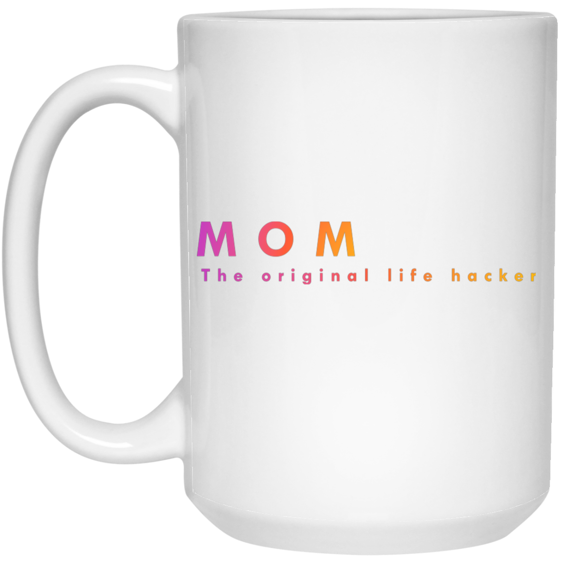 "Mom. The Original Life Hacker." Coffee Cups