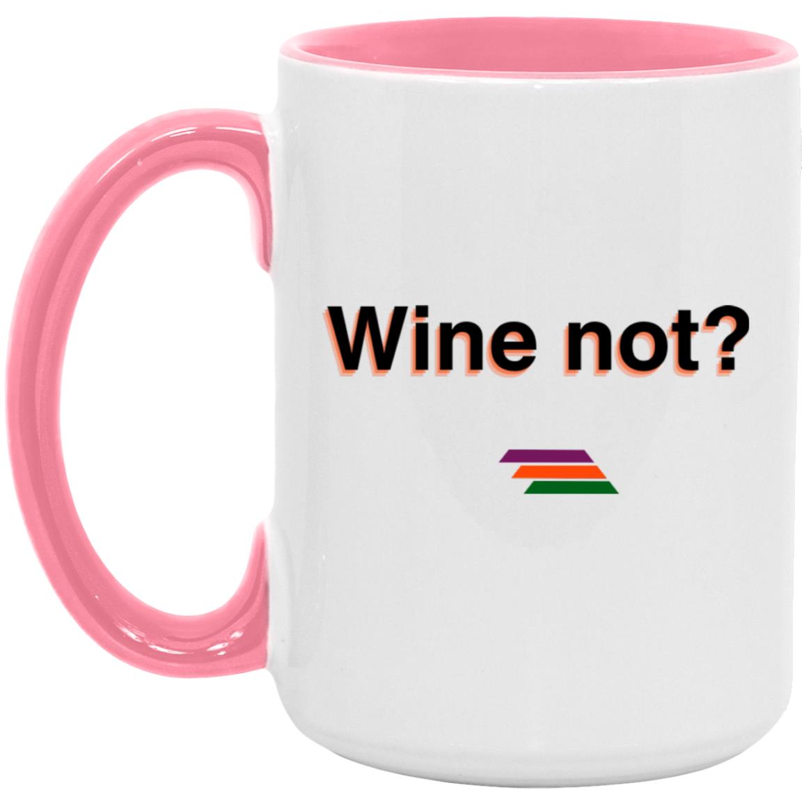 "Wine not?" Coffee Cups | BetterSaid.co