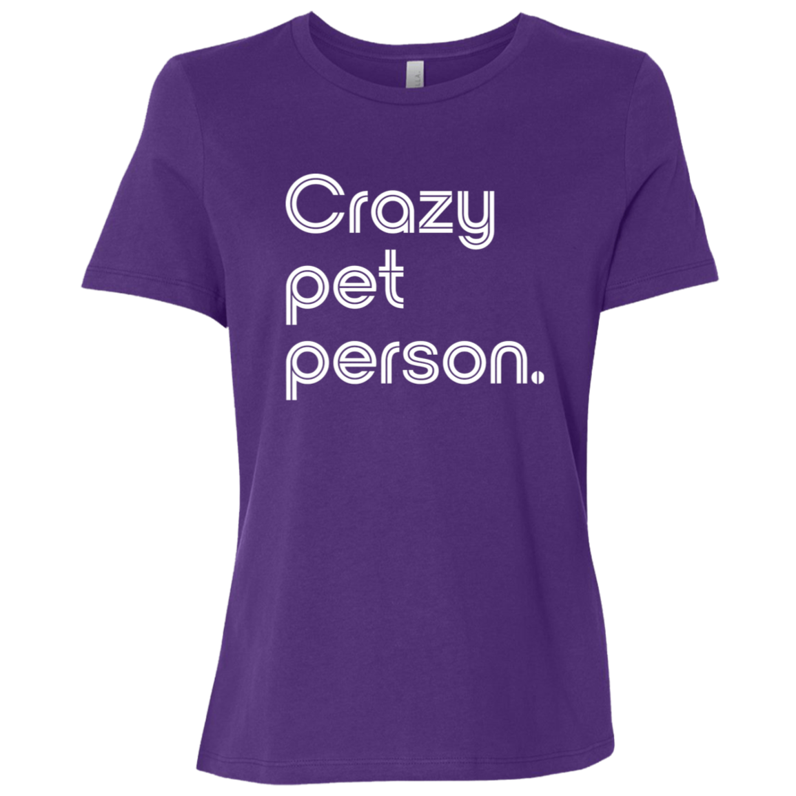 "Crazy pet person." Womens Relaxed T-shirt | BetterSaid.co