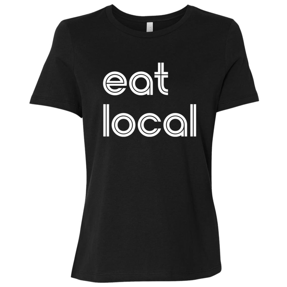 "Eat local." Womens Relaxed T-shirt | BetterSaid.co