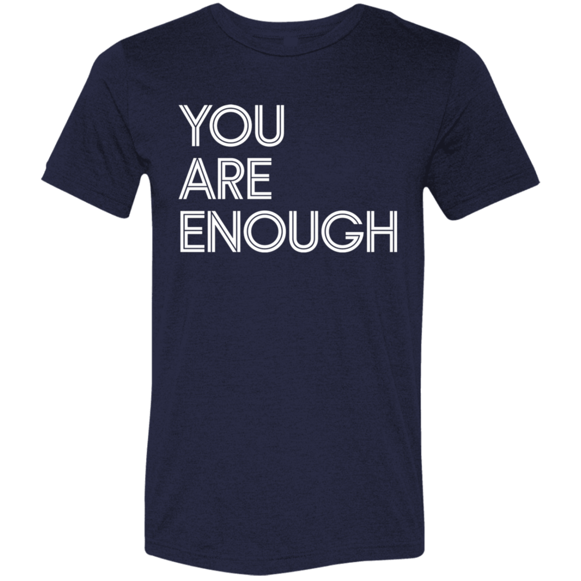 "You Are Enough" Tri-blend T-shirt | BetterSaid.co