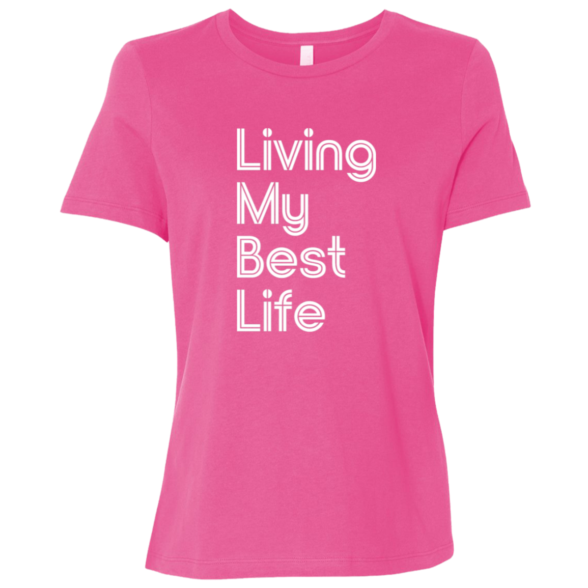 "Living my best life" Womens Relaxed T-shirt | BetterSaid.co