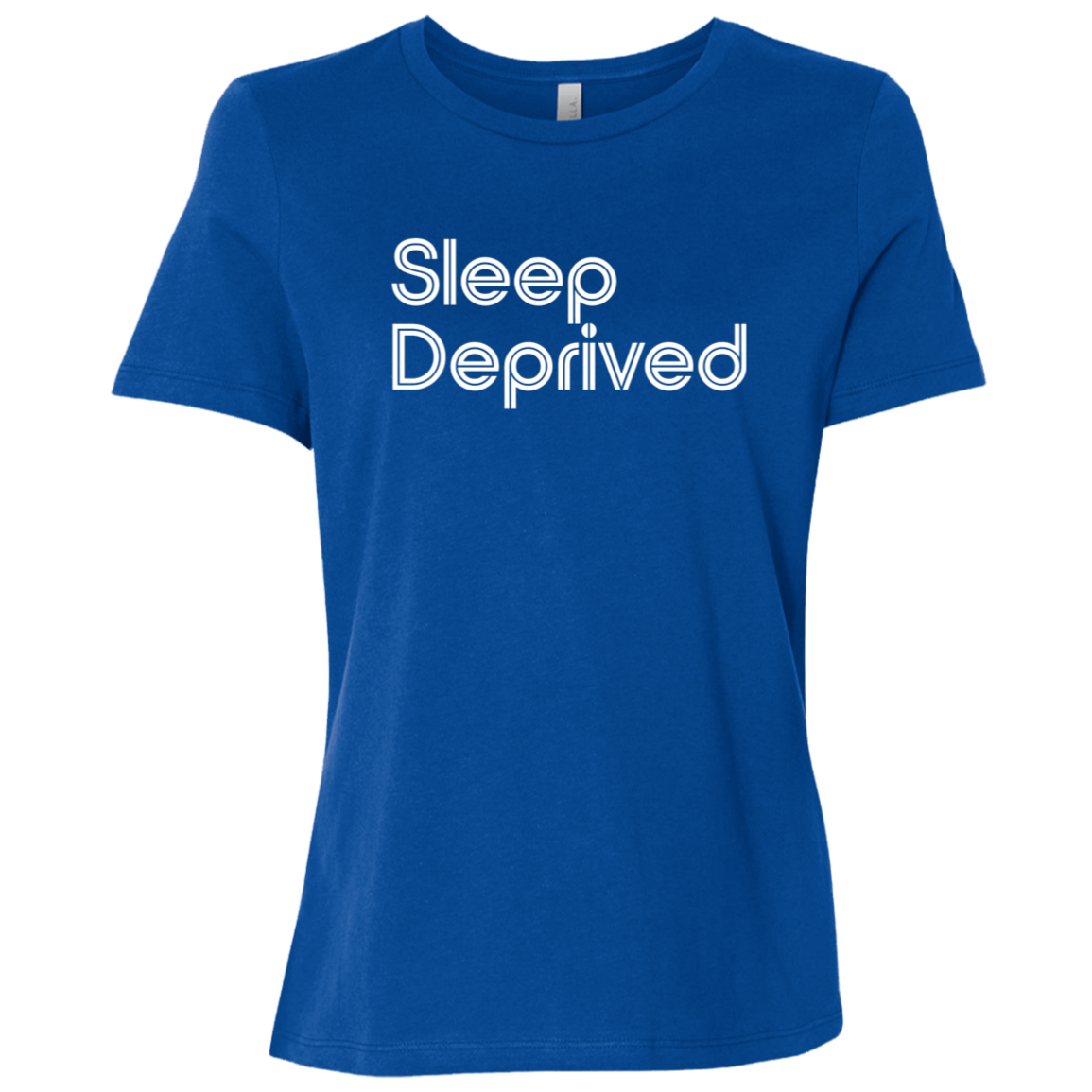 "Sleep Deprived" Womens Relaxed T-shirt | BetterSaid.co