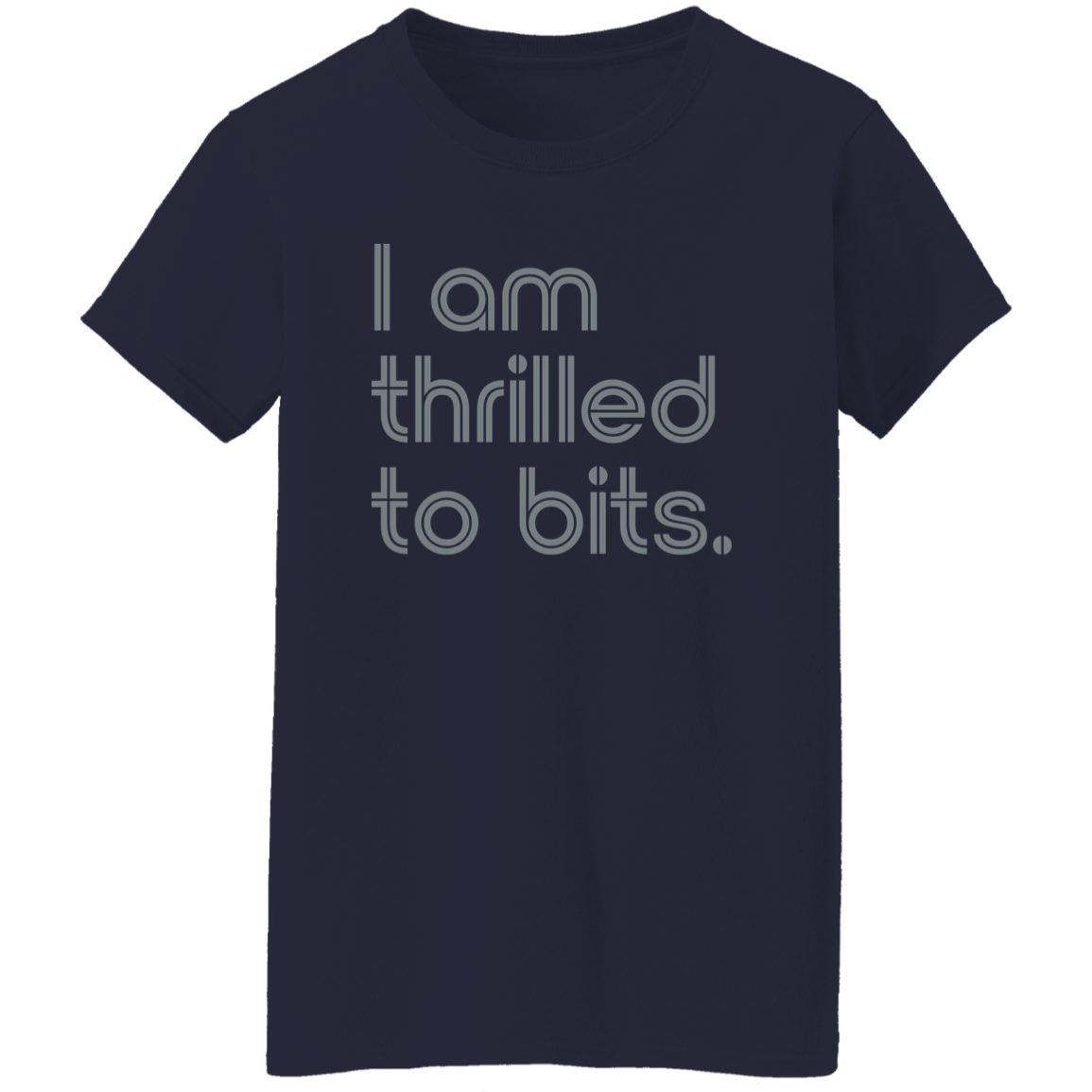 "I'm thrilled to bits." Womens T-shirt | BetterSaid.co