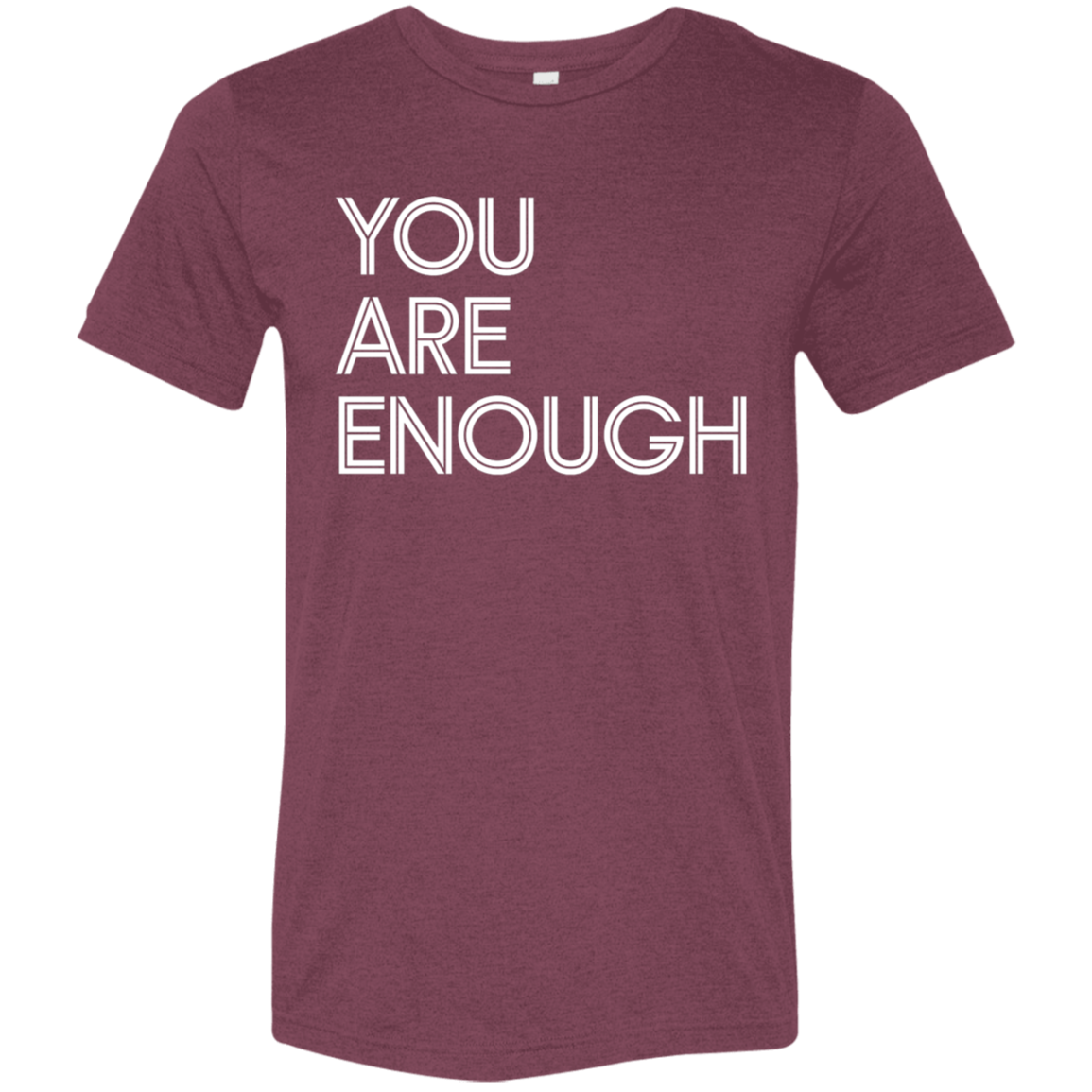 "You Are Enough" Tri-blend T-shirt | BetterSaid.co