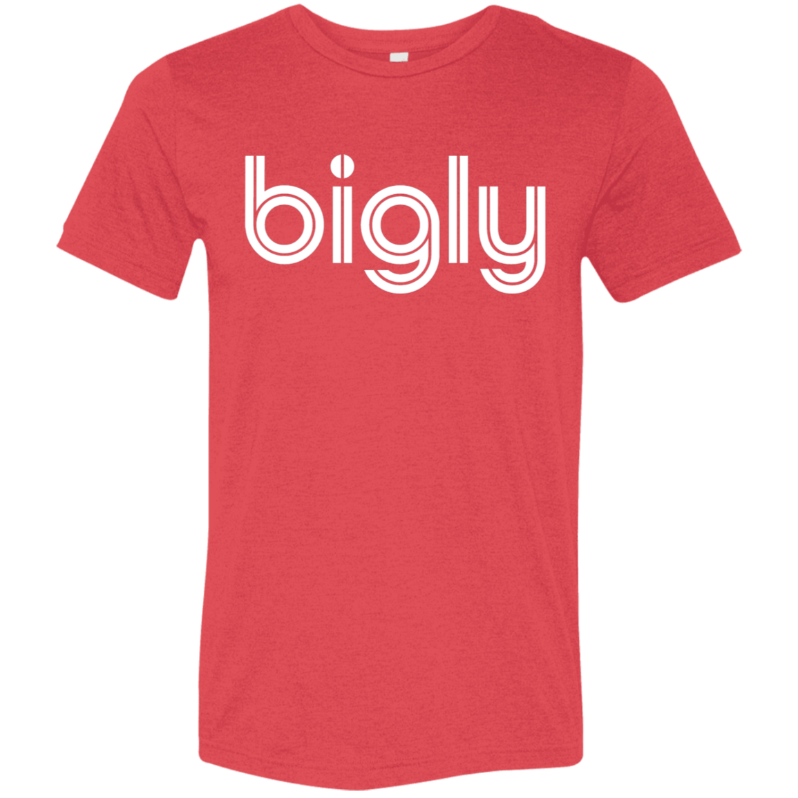 "Bigly." Tri-blend T-shirt | BetterSaid.co