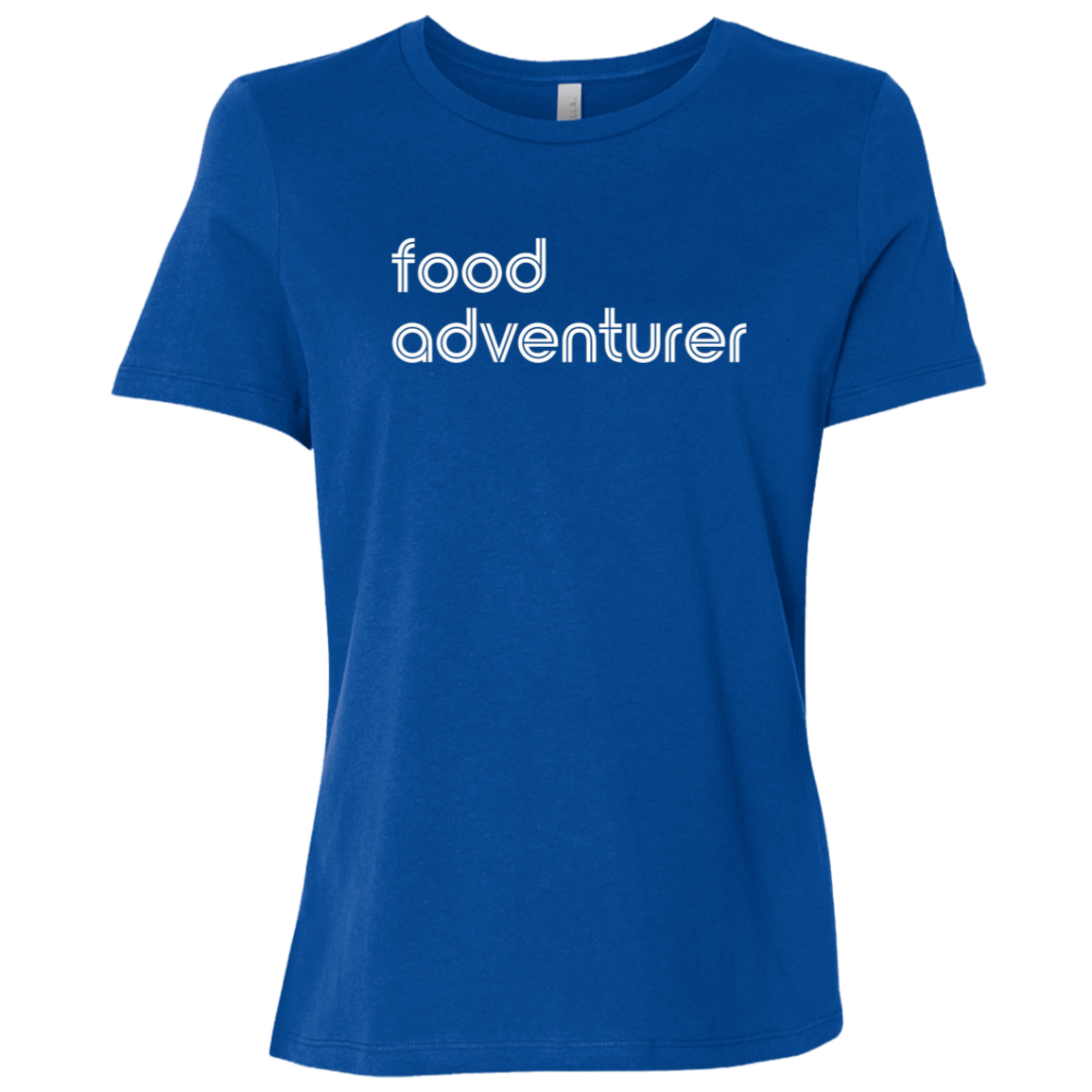 "Food adventurer." Womens Relaxed T-shirt | BetterSaid.co