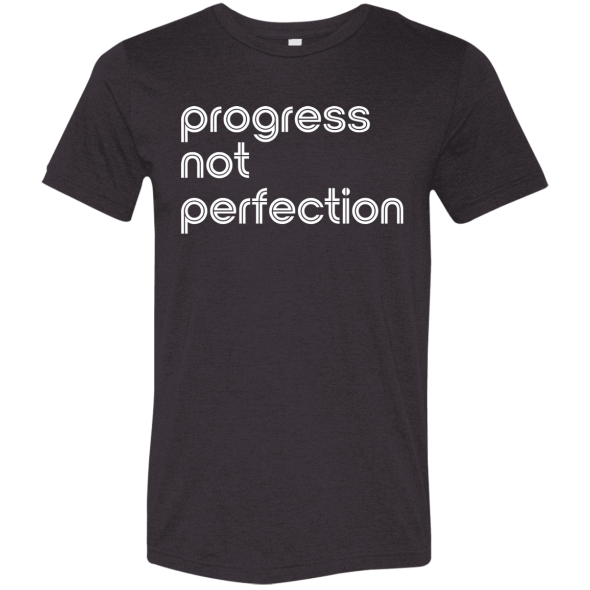 "Progress not perfection." Tri-blend T-shirt | BetterSaid.co