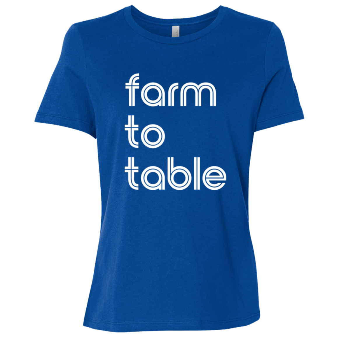 "Farm to table." Womens Relaxed T-shirt | BetterSaid.co