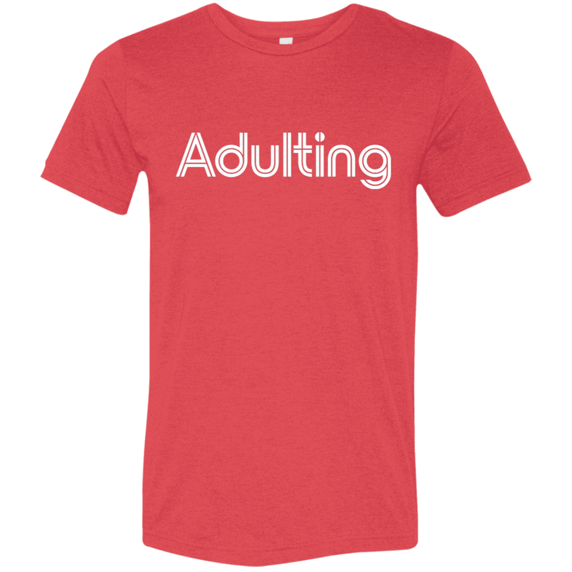 "Adulting" Tri-blend T-shirt | BetterSaid.co