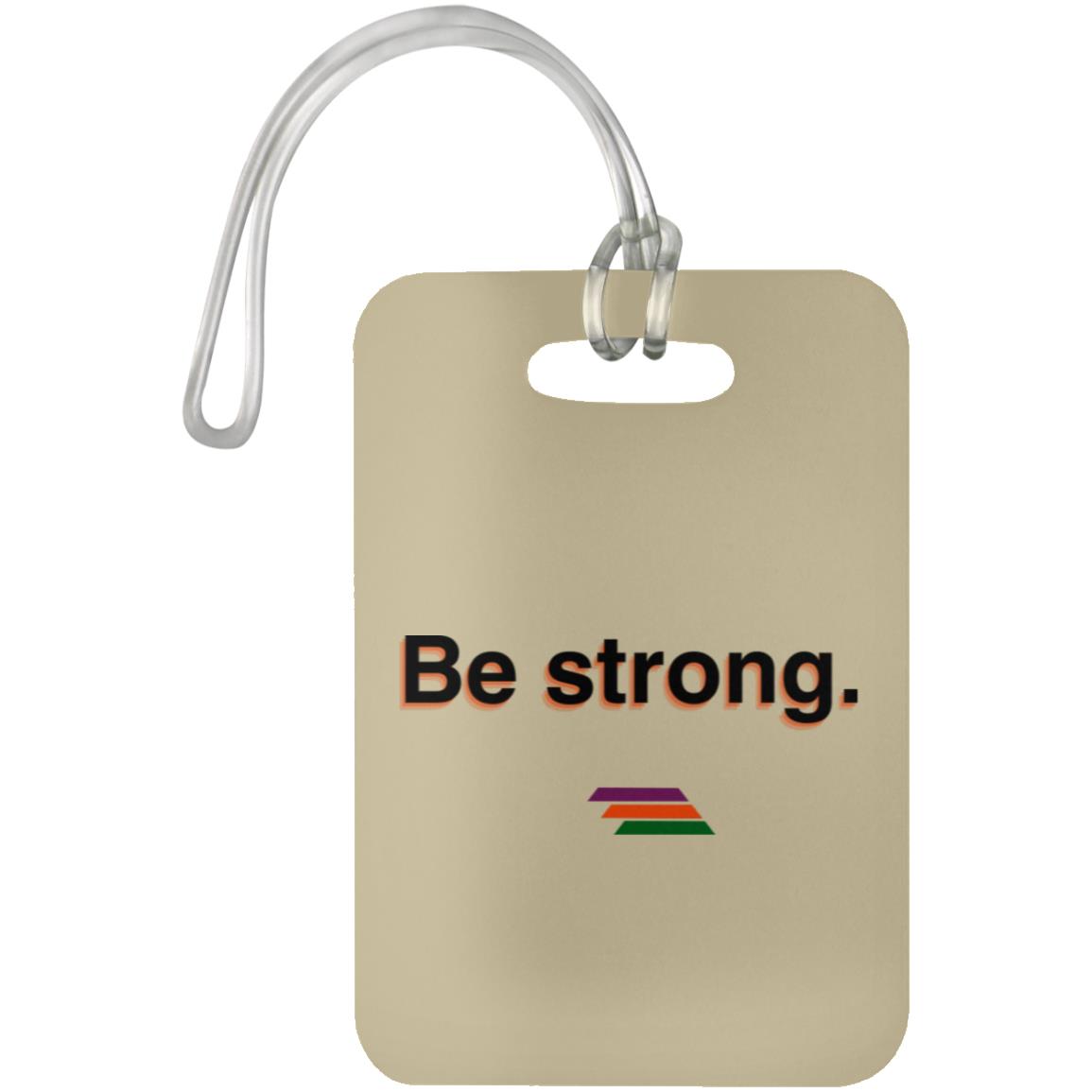 "Be strong." Luggage Bag Tag | BetterSaid.co