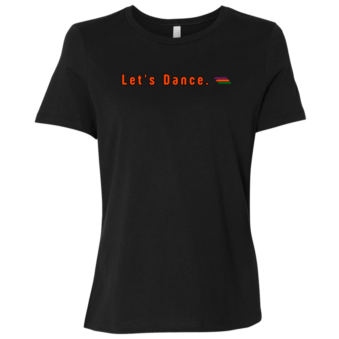 "Let's Dance." Womens Relaxed T-shirt | BetterSaid.co