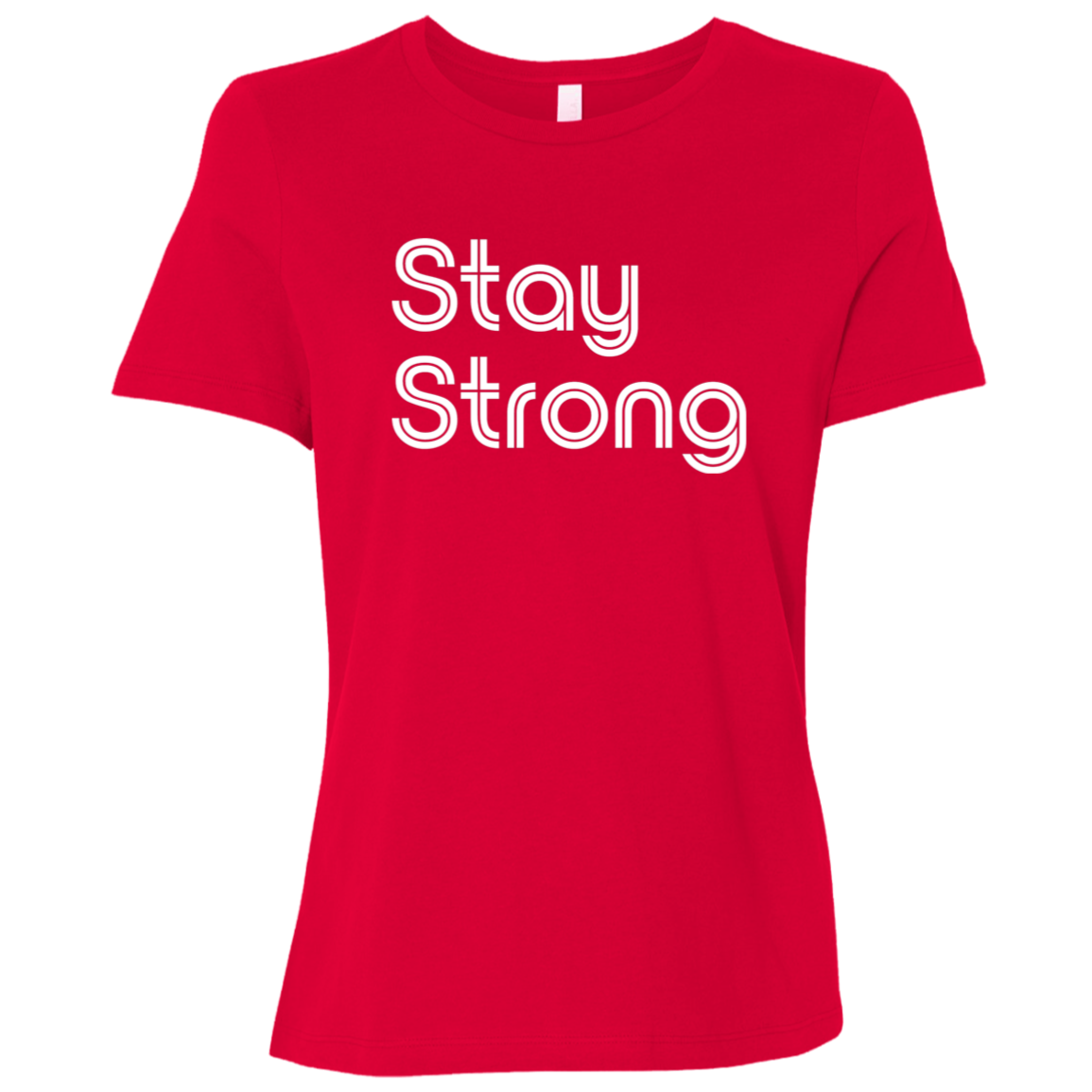 "Stay strong" Womens Relaxed T-shirt | BetterSaid.co