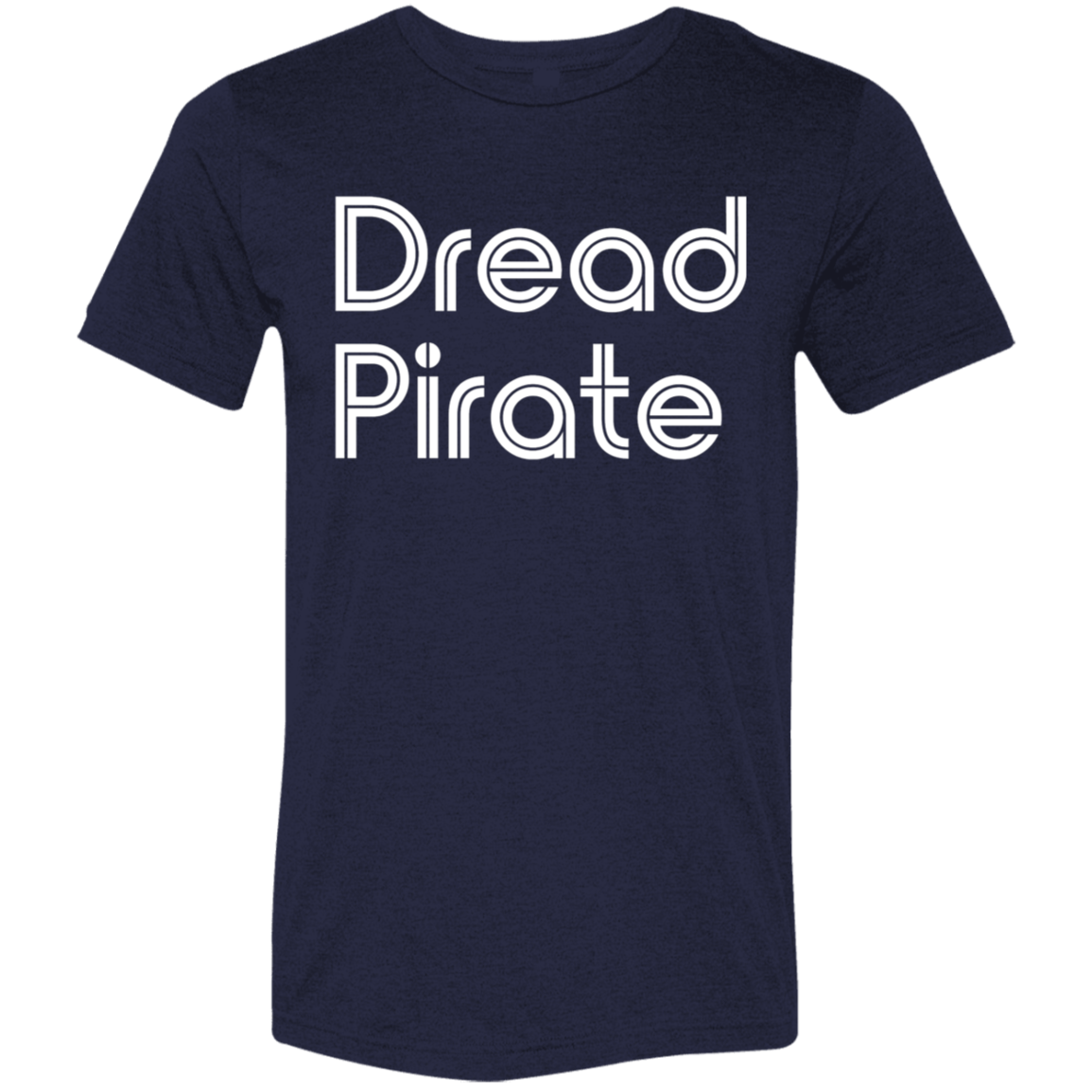 "Dread Pirate" Tri-blend T-shirt | BetterSaid.co