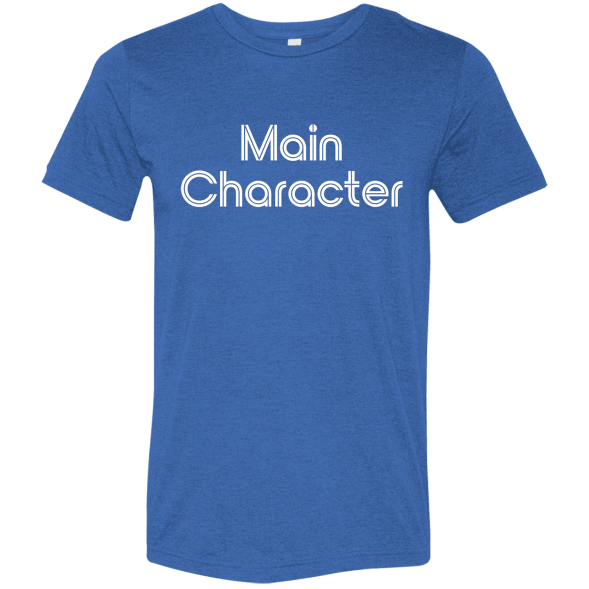 "Main Character" Tri-blend T-shirt | BetterSaid.co