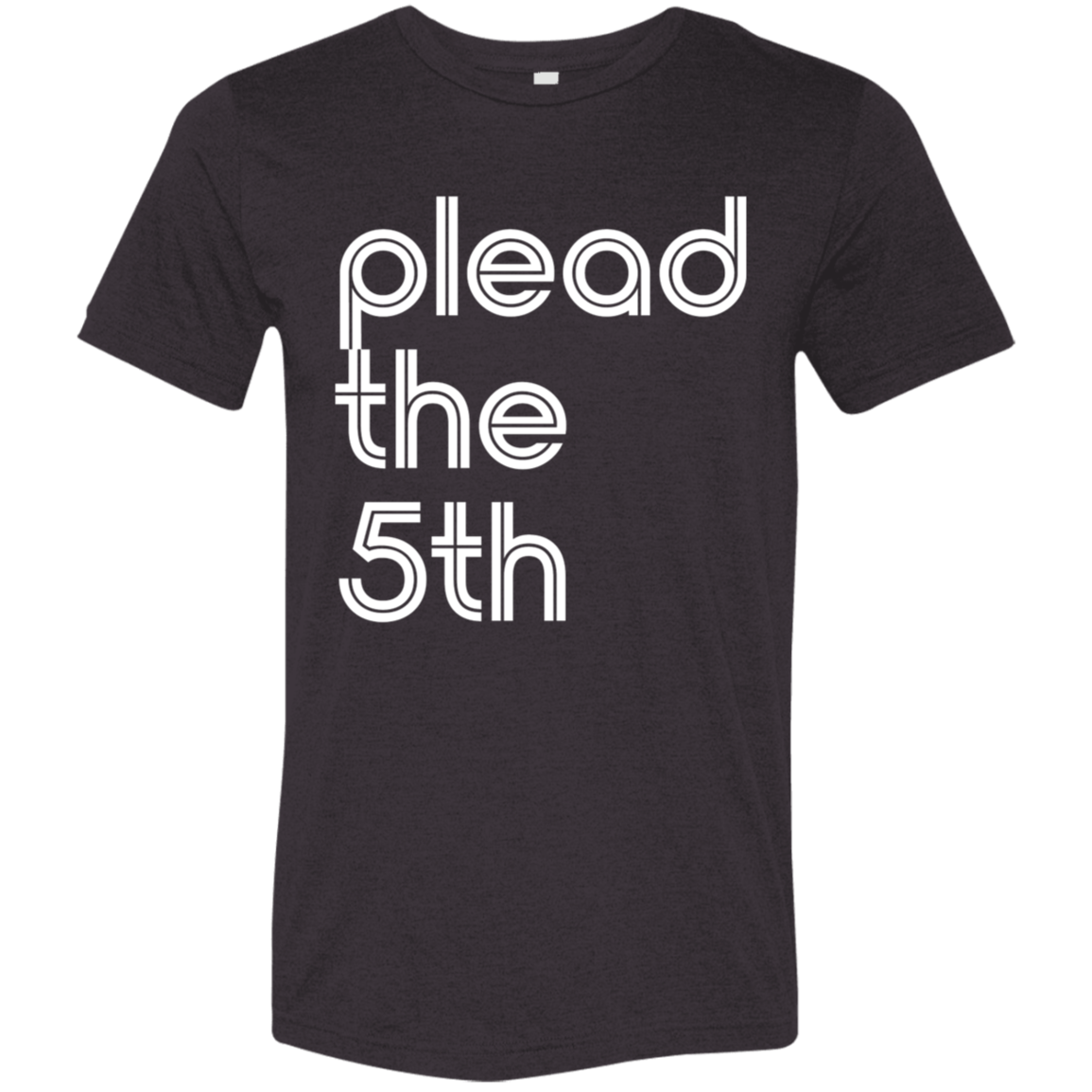 "I plead the" Tri-blend T-shirt | BetterSaid.co