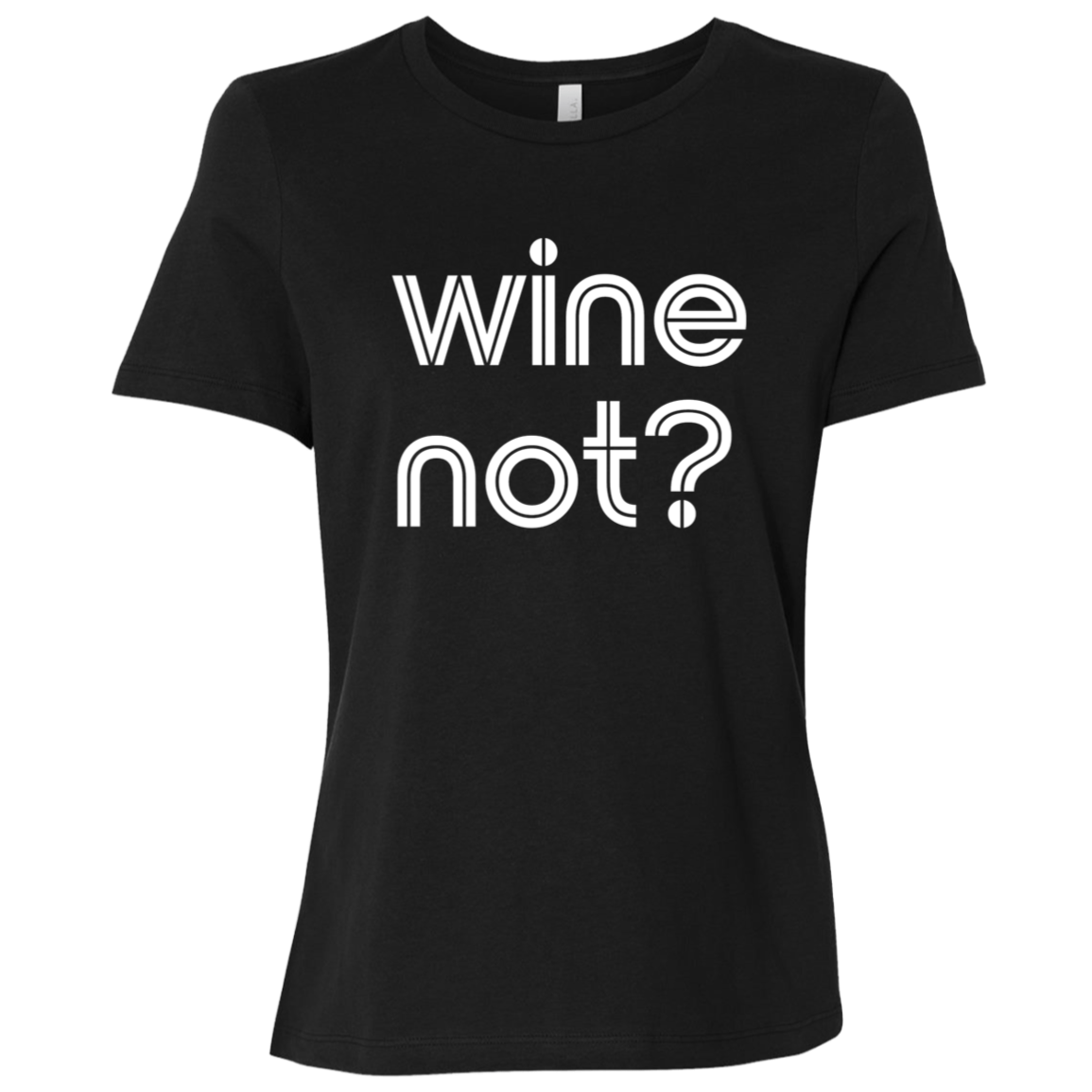 "Wine not?" Womens Relaxed T-shirt | BetterSaid.co