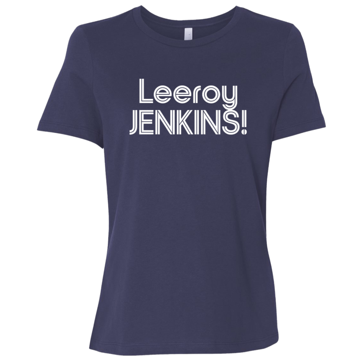 "Leeroy! JENKINS!" Womens Relaxed T-shirt | BetterSaid.co