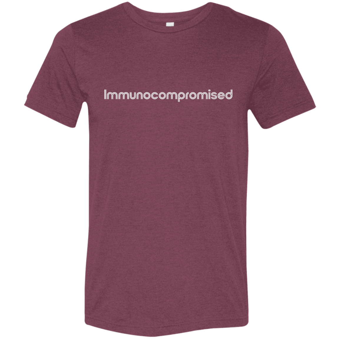 "Immunocompromised" Tri-blend T-shirt (white font) | BetterSaid.co