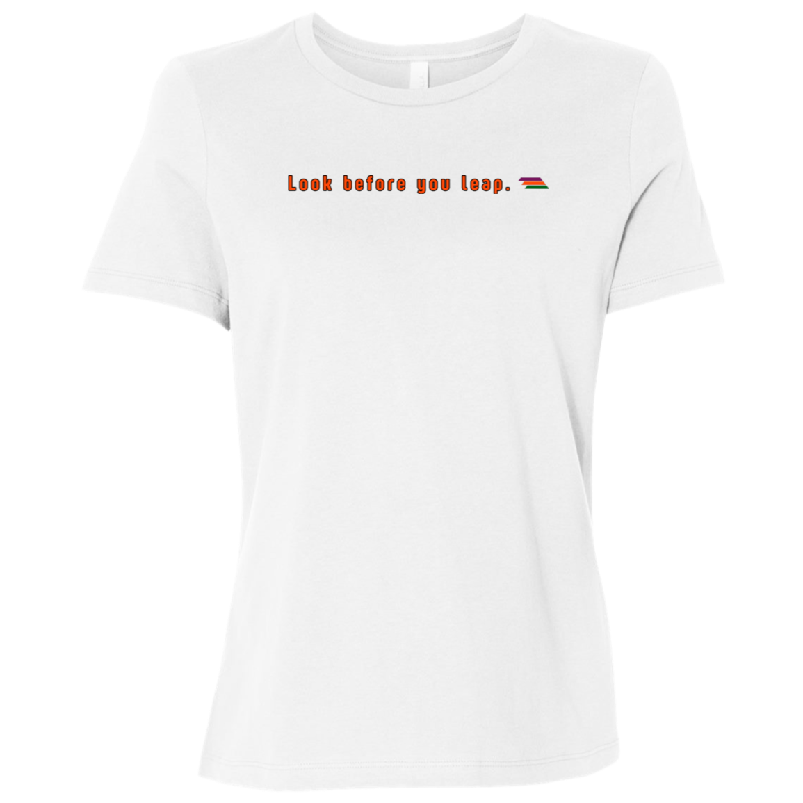 "Look before you leap." Womens T-shirt | BetterSaid.co