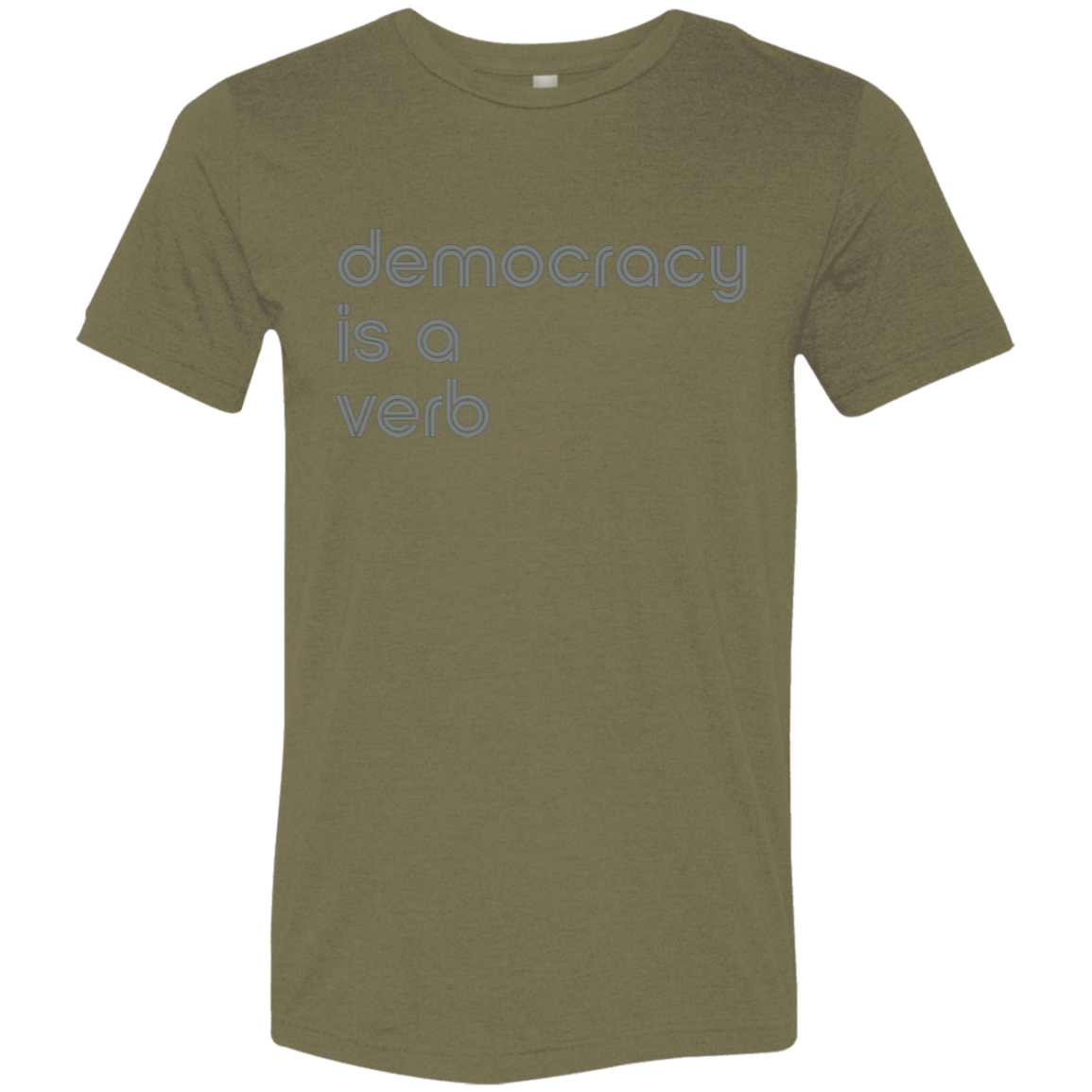 "Democracy is a verb" Tri-blend T-shirt | BetterSaid.co