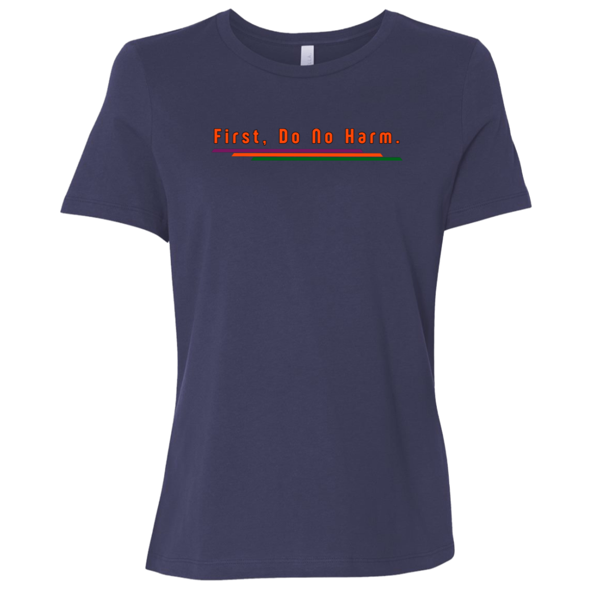 "First, Do No Harm." Womens Relaxed T-shirt | BetterSaid.co