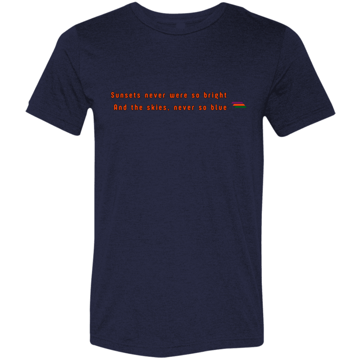 "Sunsets never were so bright" Tri-blend T-shirt | BetterSaid.co
