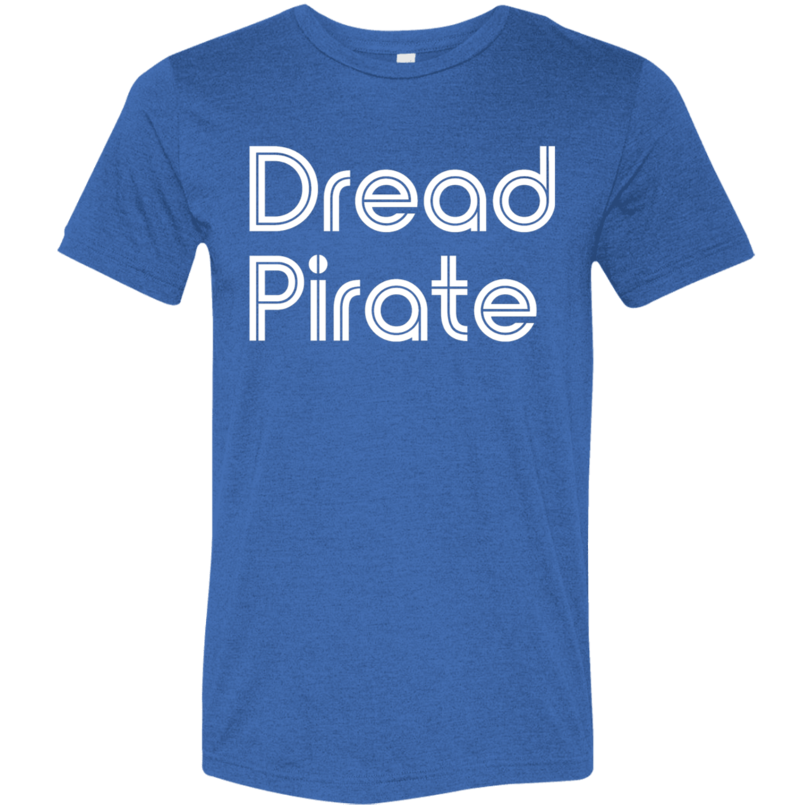 "Dread Pirate" Tri-blend T-shirt | BetterSaid.co