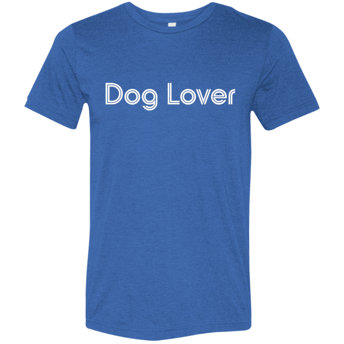 "Dog lover." Tri-blend T-shirt | BetterSaid.co