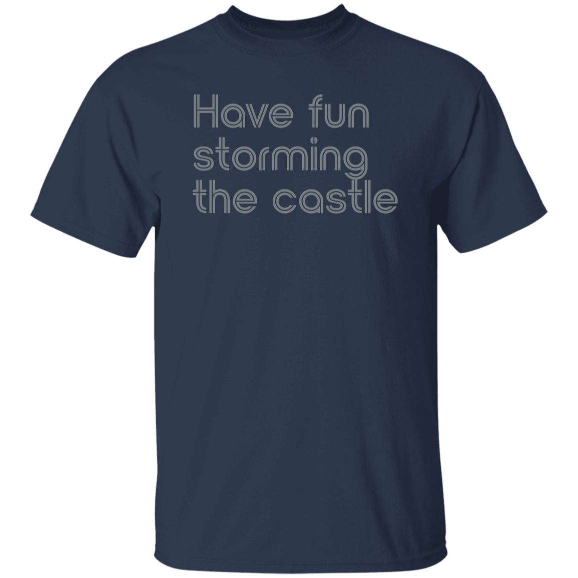 "Have fun storming the castle" Mens T-shirt | BetterSaid.co